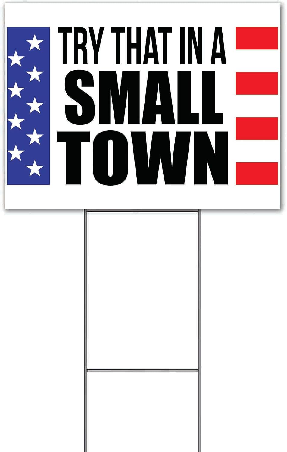 Try That in A Small Town (18' x 24') Yard Sign, Quantity Discounts, Multi-Packs, Includes Metal Step Stake, Bandit, New, Advertising, USA | Election, Political, Republican, Vote