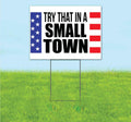 Try That in A Small Town (18' x 24') Yard Sign, Quantity Discounts, Multi-Packs, Includes Metal Step Stake, Bandit, New, Advertising, USA | Election, Political, Republican, Vote